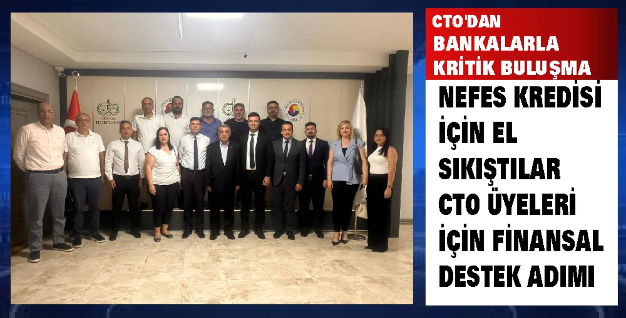 CTO’dan Bankalarla Kritik Buluşma: Kobi’lere Nefes Kredisi Desteği